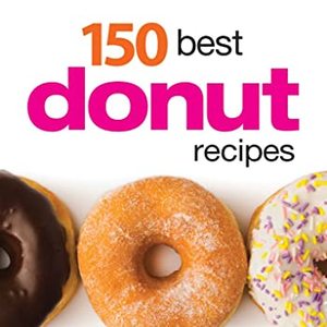 150 Best Donut Recipes: Fried Or Baked