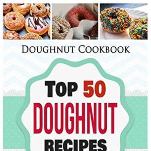 Doughnut Cookbook: Top 50 Doughnut Recipes